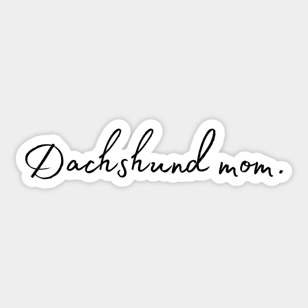 Dachshund Mom - Dog Quotes Sticker by BloomingDiaries